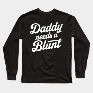 Daddy Needs A Blunt, Funny Stoner Culture Dad Weed Gift Marijuana Idea for Husband Fathers day Month Long Sleeve T-Shirt